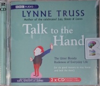 Talk to the Hand written by Lynne Truss performed by Lynne Truss on Audio CD (Abridged)